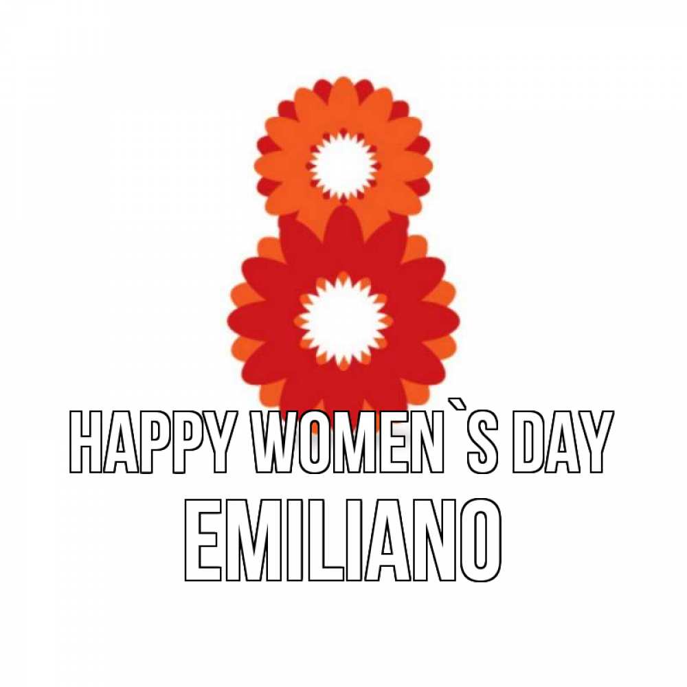 Greetings card с именем, Emiliano happy women`s day восьмерка из лепестков Greetings with text for free download 